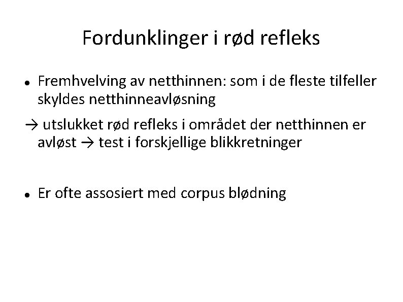 Fordunklinger i rød refleks Fremhvelving av netthinnen: som i de fleste tilfeller skyldes netthinneavløsning