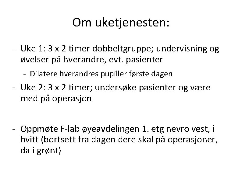 Om uketjenesten: - Uke 1: 3 x 2 timer dobbeltgruppe; undervisning og øvelser på