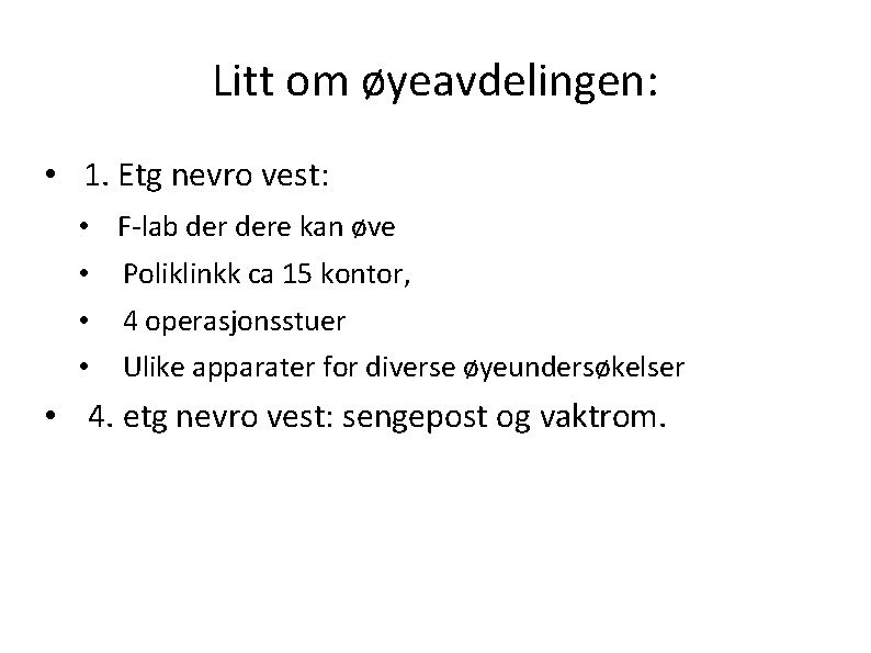 Litt om øyeavdelingen: • 1. Etg nevro vest: • F-lab dere kan øve •