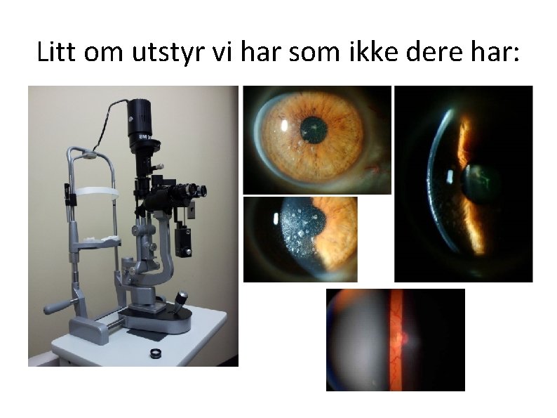 Litt om utstyr vi har som ikke dere har: 