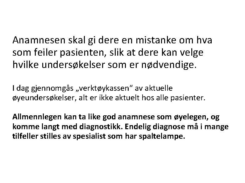 Anamnesen skal gi dere en mistanke om hva som feiler pasienten, slik at dere