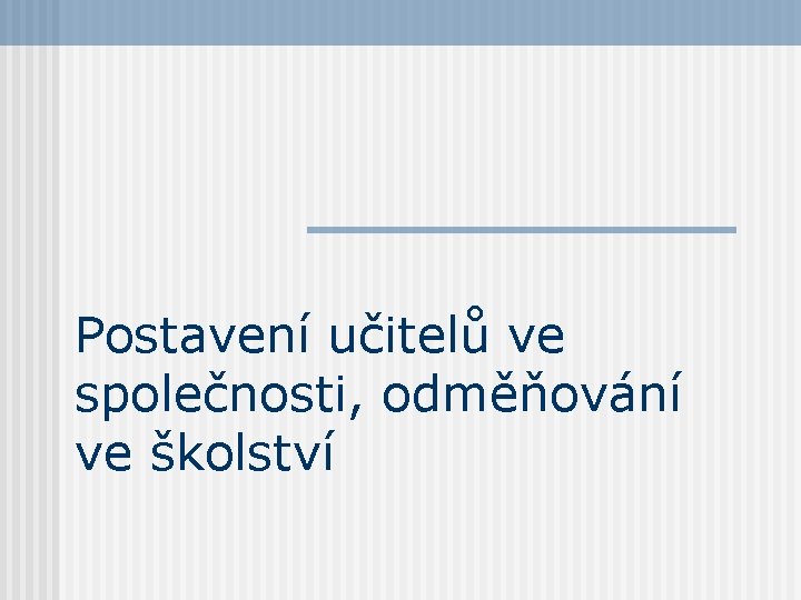Postavení učitelů ve společnosti, odměňování ve školství 