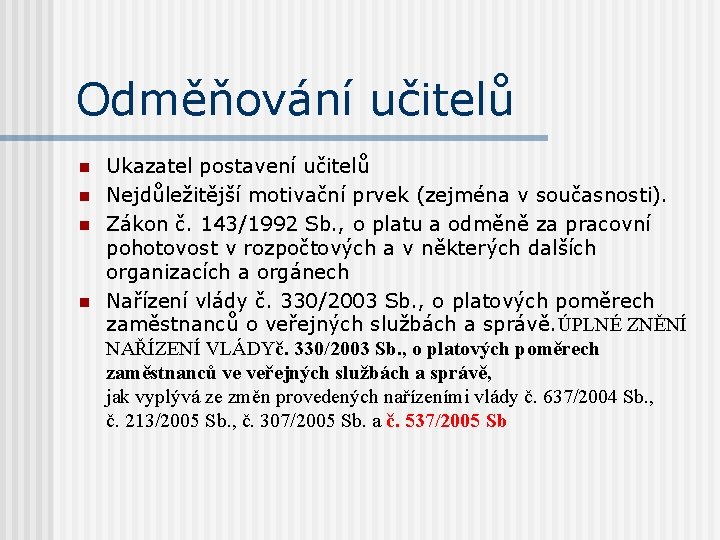 Odměňování učitelů n n Ukazatel postavení učitelů Nejdůležitější motivační prvek (zejména v současnosti). Zákon