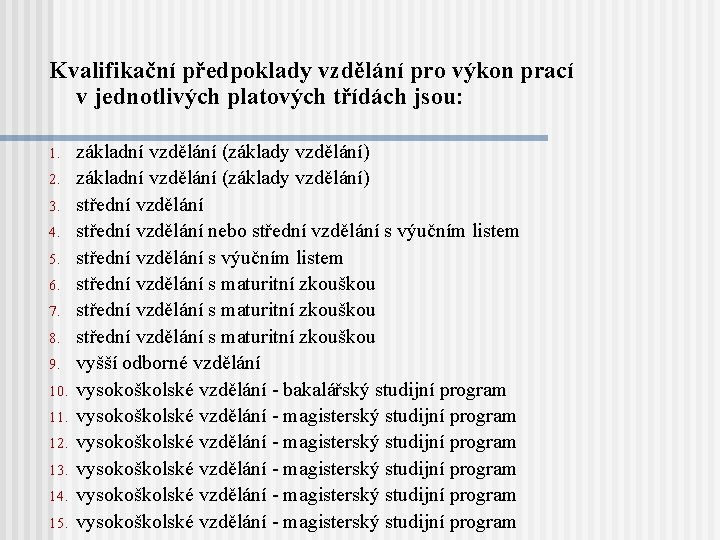 Kvalifikační předpoklady vzdělání pro výkon prací v jednotlivých platových třídách jsou: 1. 2. 3.