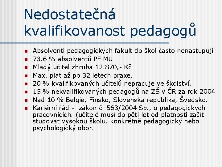 Nedostatečná kvalifikovanost pedagogů n n n n Absolventi pedagogických fakult do škol často nenastupují