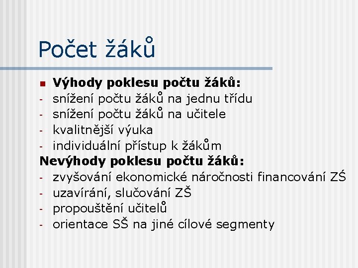 Počet žáků Výhody poklesu počtu žáků: - snížení počtu žáků na jednu třídu -