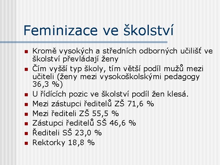 Feminizace ve školství n n n n Kromě vysokých a středních odborných učilišť ve