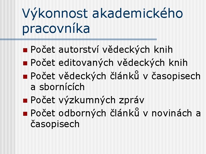 Výkonnost akademického pracovníka Počet autorství vědeckých knih n Počet editovaných vědeckých knih n Počet