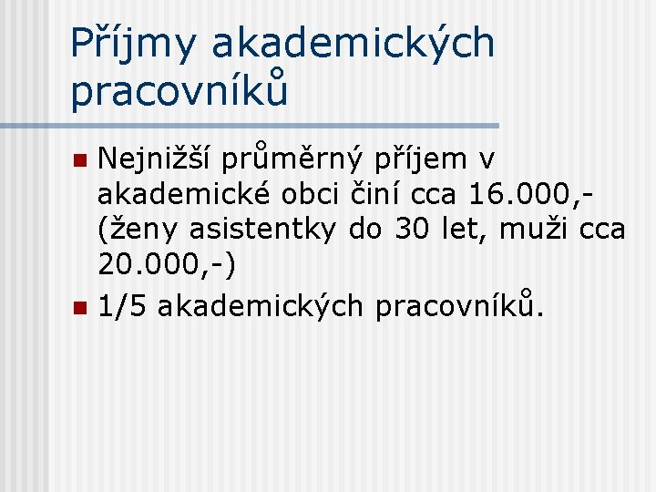 Příjmy akademických pracovníků Nejnižší průměrný příjem v akademické obci činí cca 16. 000, (ženy