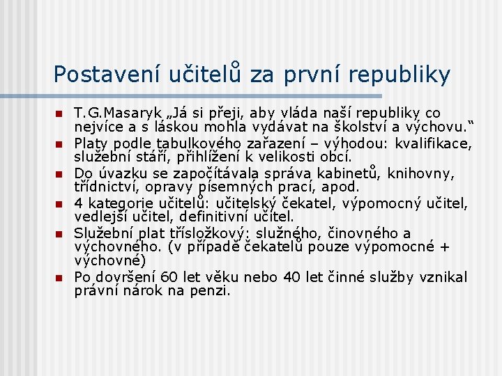 Postavení učitelů za první republiky n n n T. G. Masaryk „Já si přeji,