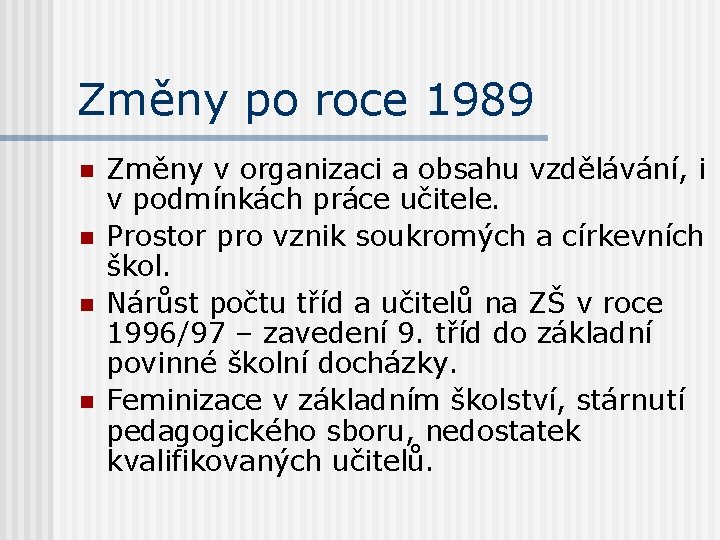 Změny po roce 1989 n n Změny v organizaci a obsahu vzdělávání, i v