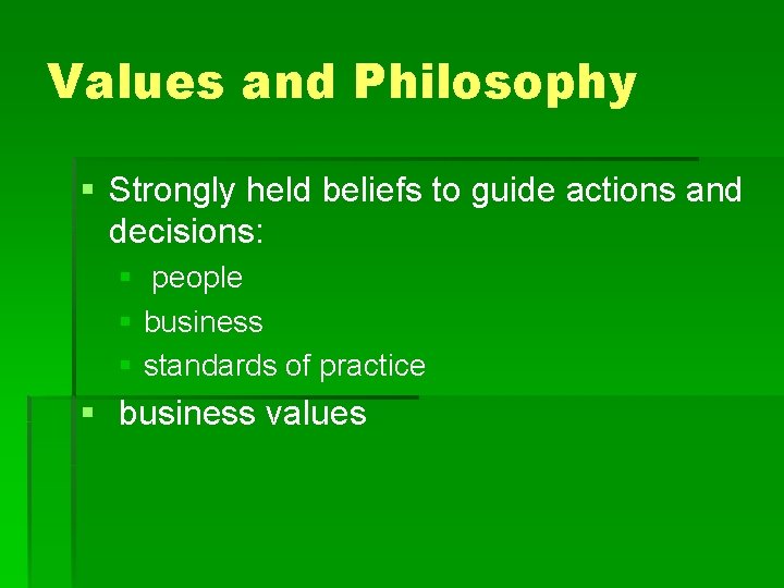 Values and Philosophy § Strongly held beliefs to guide actions and decisions: § people Values and Philosophy § Strongly held beliefs to guide actions and decisions: § people