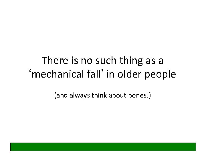 There is no such thing as a ‘mechanical fall’ in older people (and always