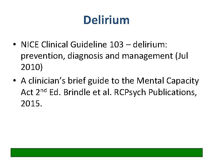 Delirium • NICE Clinical Guideline 103 – delirium: prevention, diagnosis and management (Jul 2010)