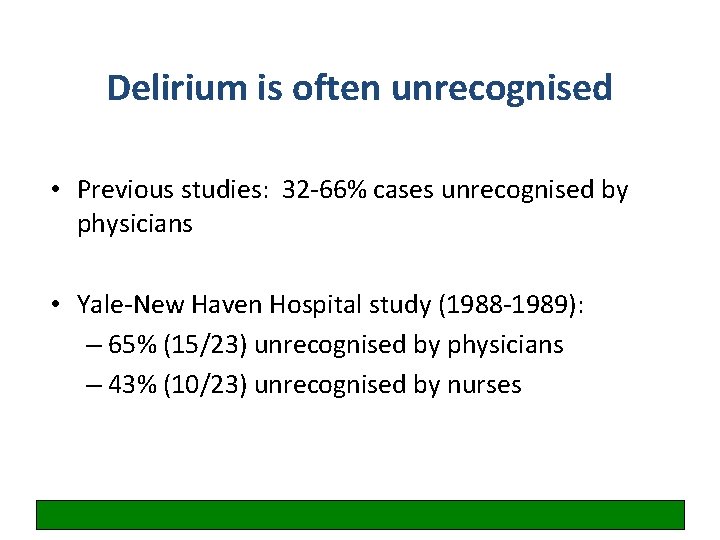 Delirium is often unrecognised • Previous studies: 32 -66% cases unrecognised by physicians •