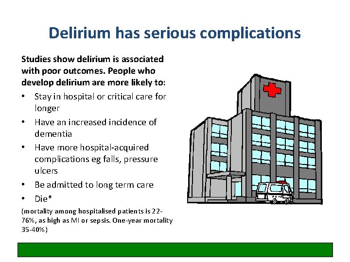 Delirium has serious complications Studies show delirium is associated with poor outcomes. People who