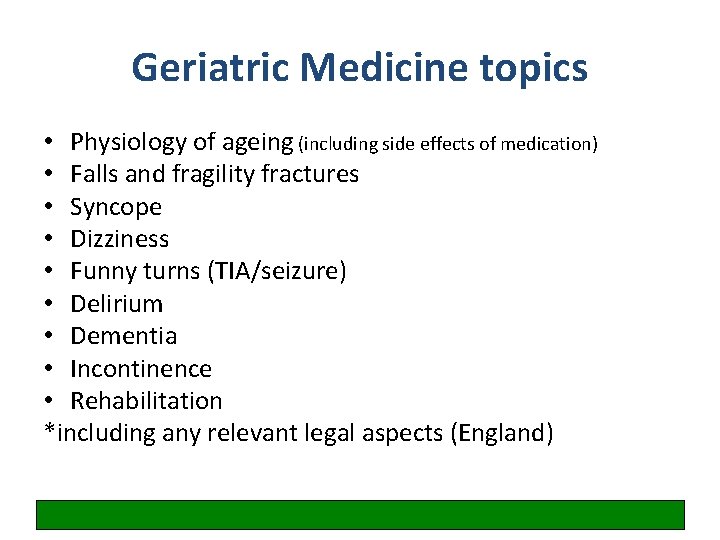 Geriatric Medicine topics • Physiology of ageing (including side effects of medication) • Falls