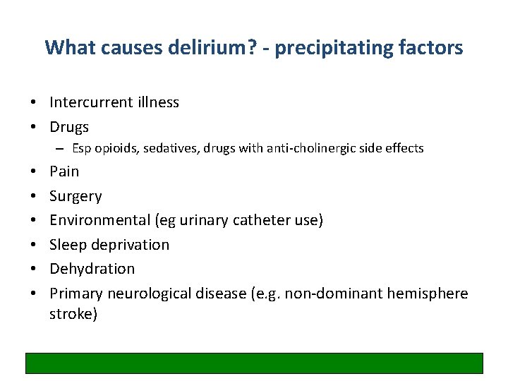 What causes delirium? - precipitating factors • Intercurrent illness • Drugs – Esp opioids,