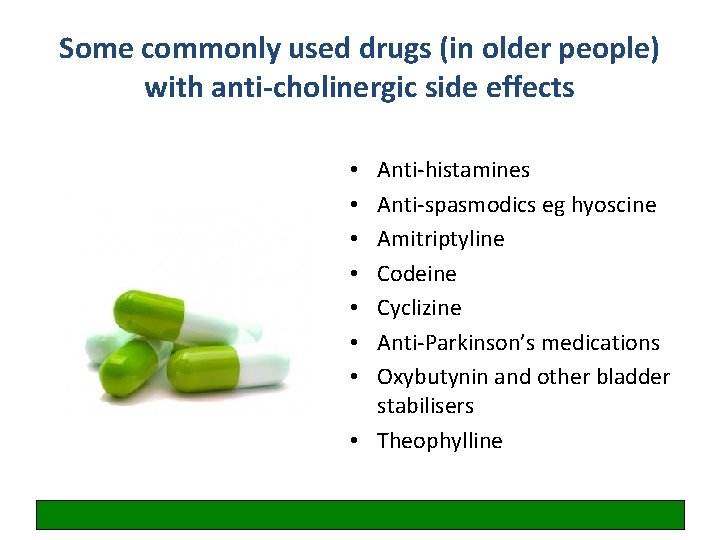 Some commonly used drugs (in older people) with anti-cholinergic side effects Anti-histamines Anti-spasmodics eg