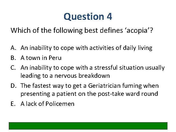 Question 4 Which of the following best defines ‘acopia’? A. An inability to cope