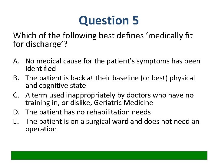 Question 5 Which of the following best defines ‘medically fit for discharge’? A. No