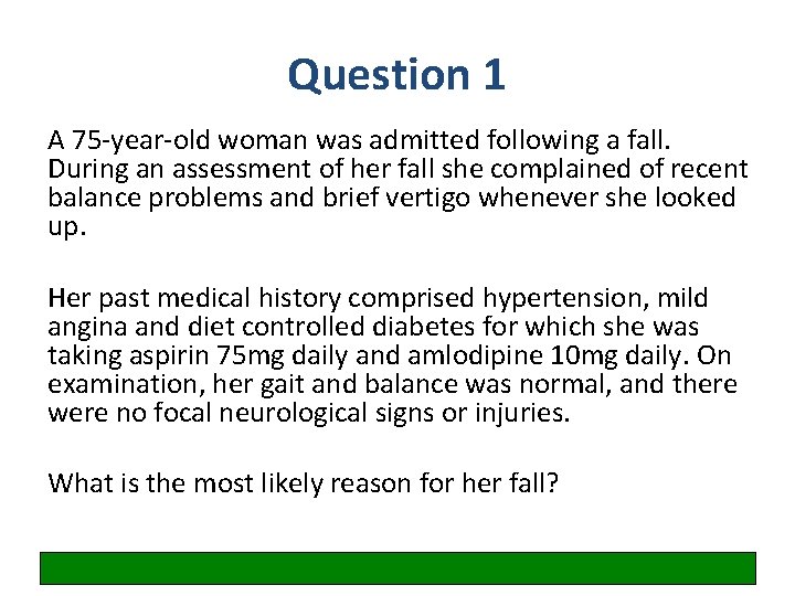 Question 1 A 75 -year-old woman was admitted following a fall. During an assessment