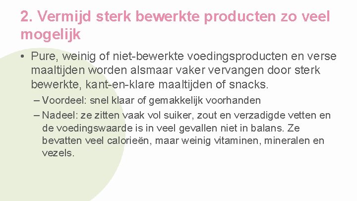 2. Vermijd sterk bewerkte producten zo veel mogelijk • Pure, weinig of niet-bewerkte voedingsproducten