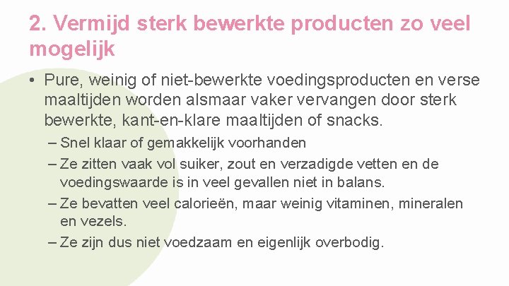 2. Vermijd sterk bewerkte producten zo veel mogelijk • Pure, weinig of niet-bewerkte voedingsproducten