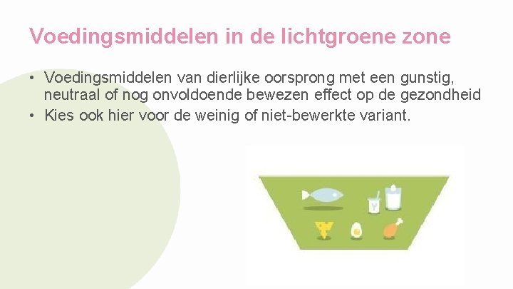 Voedingsmiddelen in de lichtgroene zone • Voedingsmiddelen van dierlijke oorsprong met een gunstig, neutraal