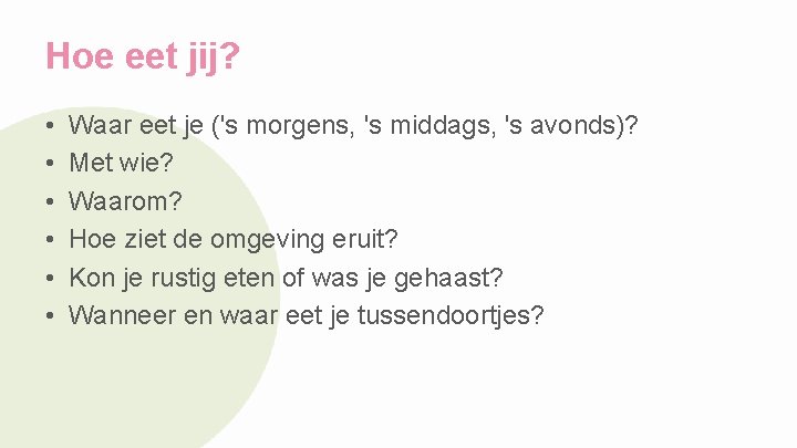 Hoe eet jij? • • • Waar eet je ('s morgens, 's middags, 's