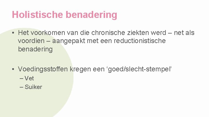 Holistische benadering • Het voorkomen van die chronische ziekten werd – net als voordien