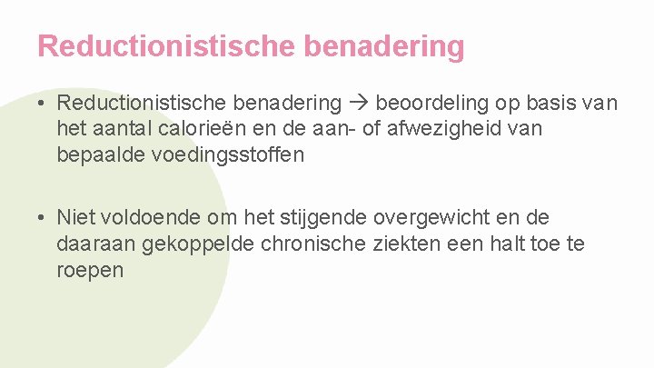 Reductionistische benadering • Reductionistische benadering beoordeling op basis van het aantal calorieën en de