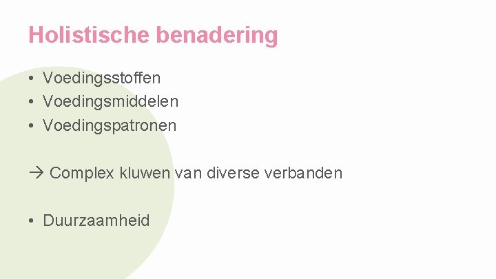 Holistische benadering • Voedingsstoffen • Voedingsmiddelen • Voedingspatronen Complex kluwen van diverse verbanden •
