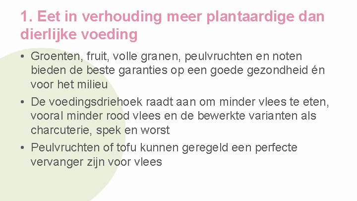 1. Eet in verhouding meer plantaardige dan dierlijke voeding • Groenten, fruit, volle granen,