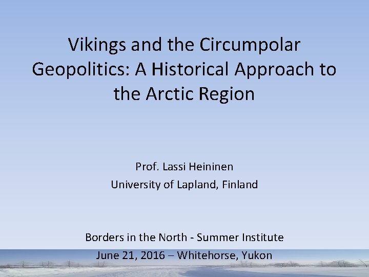 Vikings and the Circumpolar Geopolitics: A Historical Approach to the Arctic Region Prof. Lassi