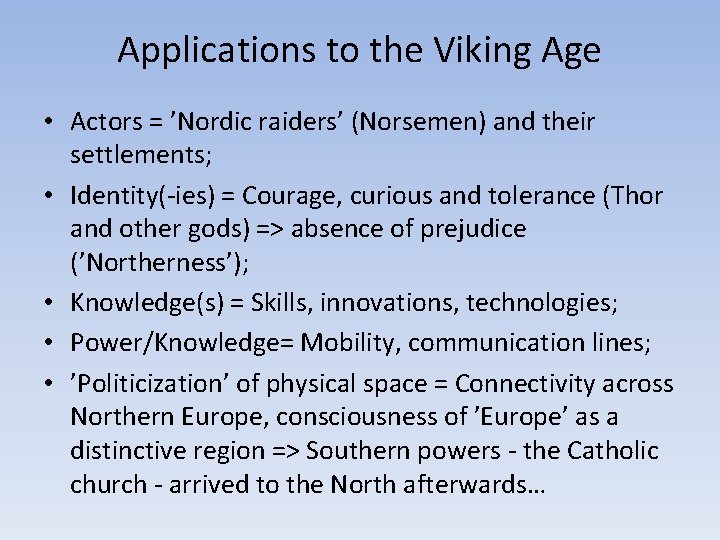 Applications to the Viking Age • Actors = ’Nordic raiders’ (Norsemen) and their settlements;