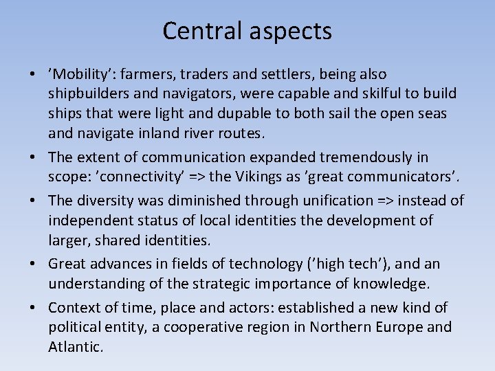 Central aspects • ’Mobility’: farmers, traders and settlers, being also shipbuilders and navigators, were