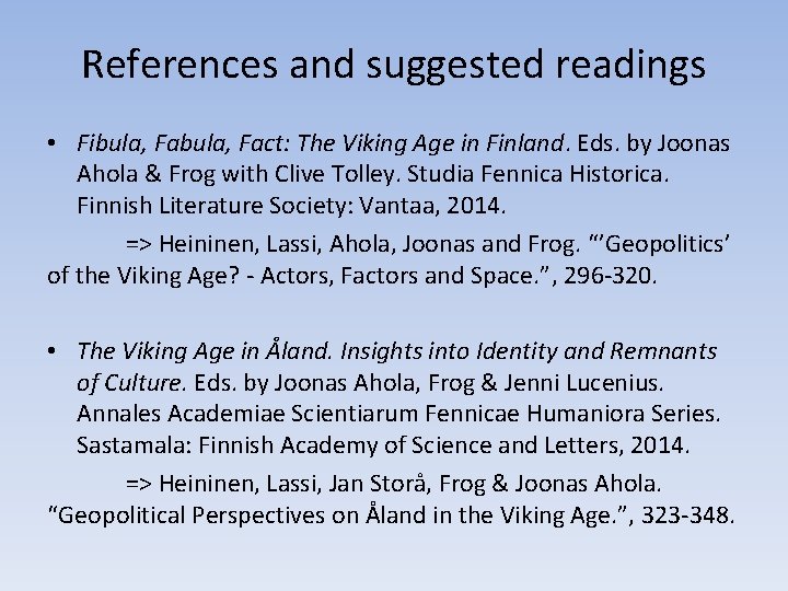 References and suggested readings • Fibula, Fact: The Viking Age in Finland. Eds. by
