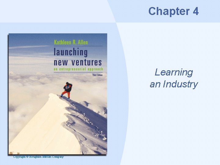 Chapter 4 Learning an Industry Copyright © Houghton Mifflin Company 