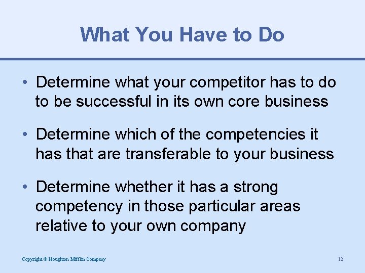 What You Have to Do • Determine what your competitor has to do to