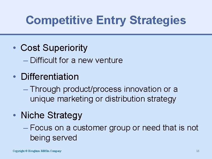Competitive Entry Strategies • Cost Superiority – Difficult for a new venture • Differentiation