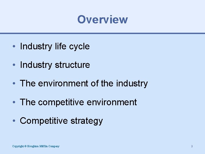 Overview • Industry life cycle • Industry structure • The environment of the industry