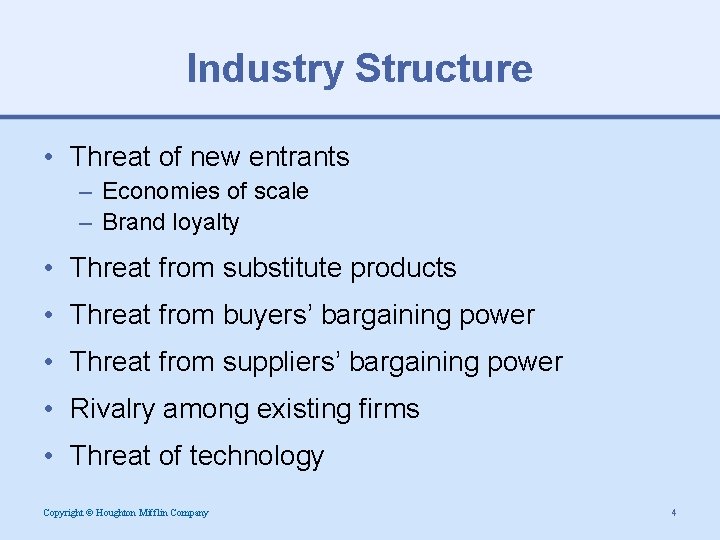 Industry Structure • Threat of new entrants – Economies of scale – Brand loyalty