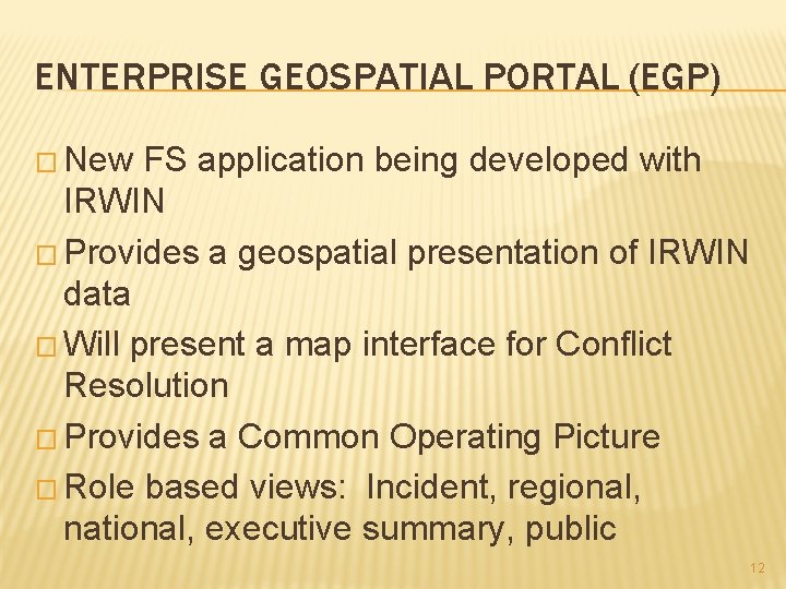 ENTERPRISE GEOSPATIAL PORTAL (EGP) � New FS application being developed with IRWIN � Provides ENTERPRISE GEOSPATIAL PORTAL (EGP) � New FS application being developed with IRWIN � Provides