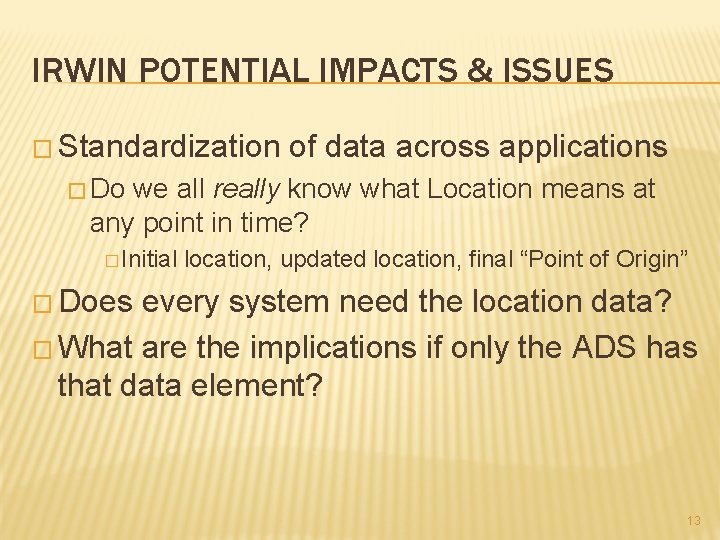 IRWIN POTENTIAL IMPACTS & ISSUES � Standardization of data across applications � Do we IRWIN POTENTIAL IMPACTS & ISSUES � Standardization of data across applications � Do we