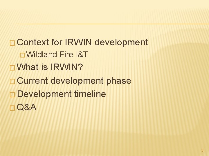� Context for IRWIN development � Wildland Fire I&T � What is IRWIN? � � Context for IRWIN development � Wildland Fire I&T � What is IRWIN? �