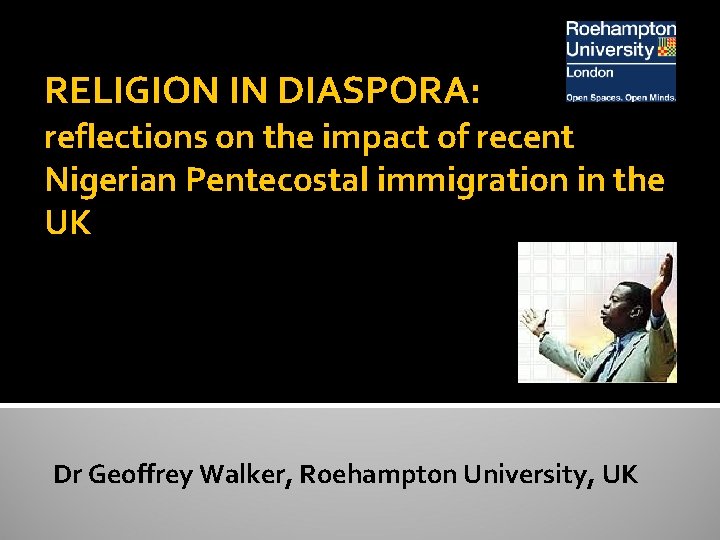 RELIGION IN DIASPORA: reflections on the impact of recent Nigerian Pentecostal immigration in the