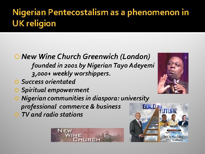 Nigerian Pentecostalism as a phenomenon in UK religion New Wine Church Greenwich (London) founded