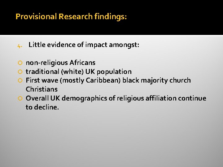 Provisional Research findings: 4. Little evidence of impact amongst: non-religious Africans traditional (white) UK