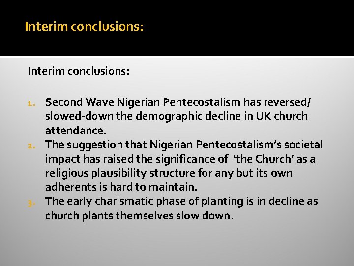 Interim conclusions: Second Wave Nigerian Pentecostalism has reversed/ slowed-down the demographic decline in UK